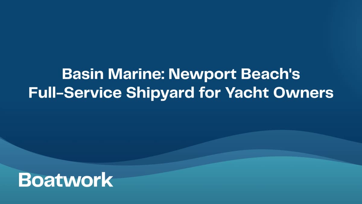 Basin Marine: Newport Beach's Full-Service Shipyard for Yacht Owners