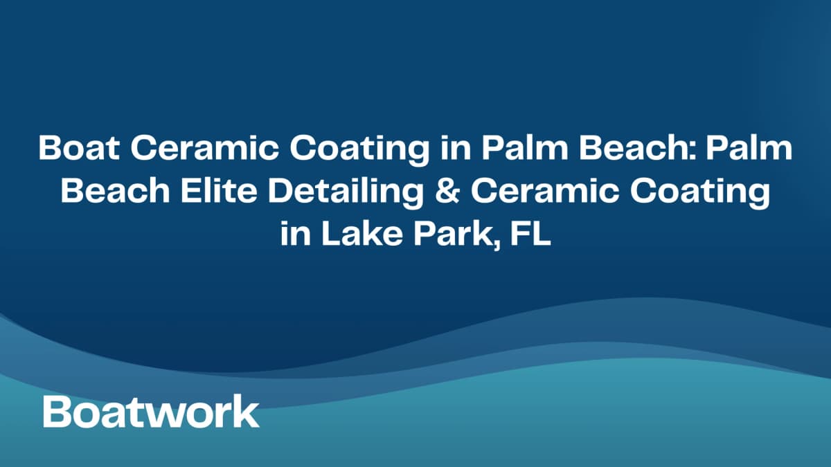 Boat Ceramic Coating in Palm Beach: Palm Beach Elite Detailing & Ceramic Coating in Lake Park, FL