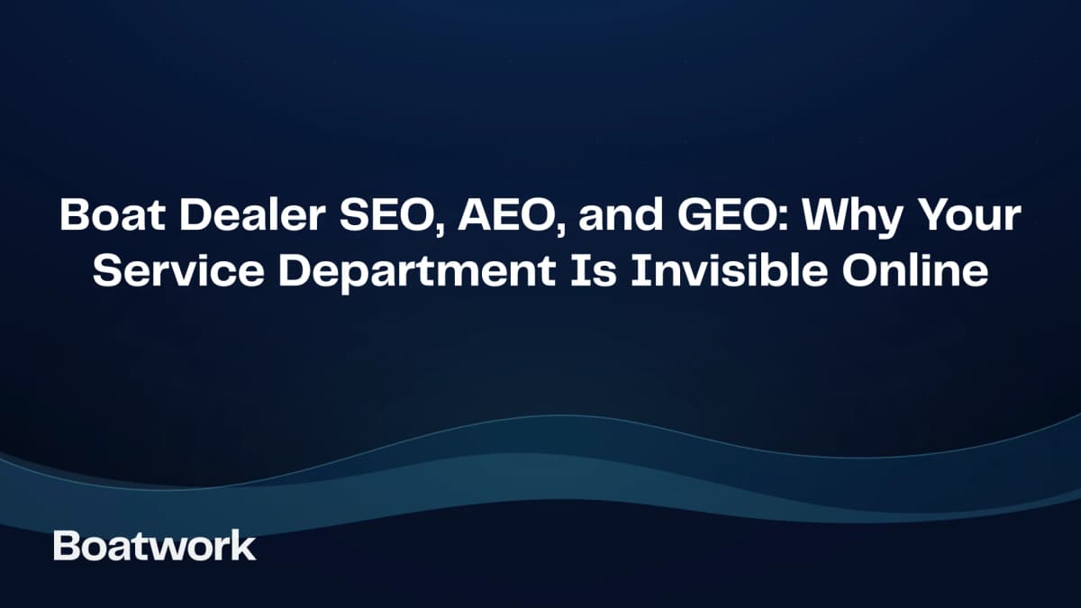 Boat Dealer SEO, AEO, and GEO: Why Your Service Department Is Invisible Online