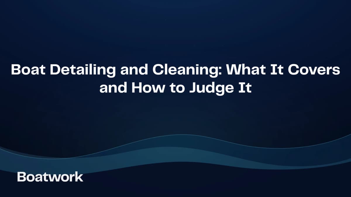 Boat Detailing and Cleaning: What It Covers and How to Judge It