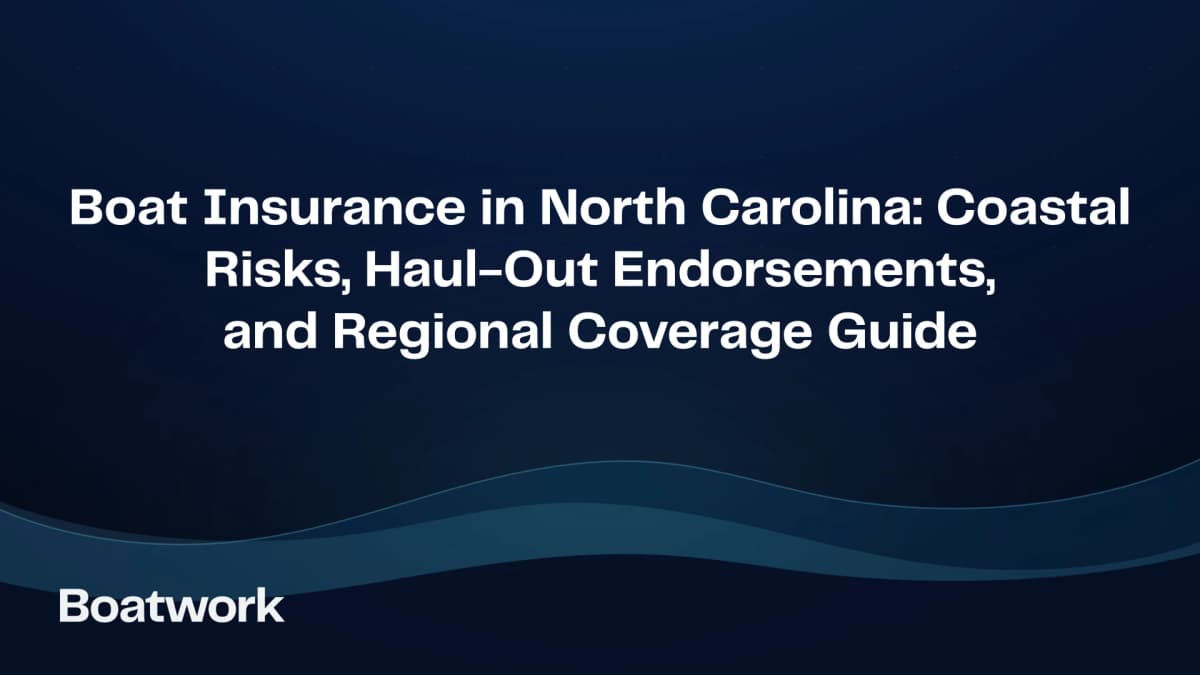 Boat Insurance in North Carolina: Coastal Risks, Haul-Out Endorsements, and Regional Coverage Guide