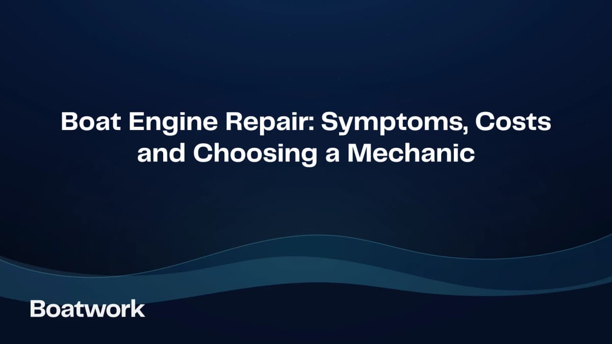 Boat Engine Repair: Symptoms, Costs and Choosing a Mechanic