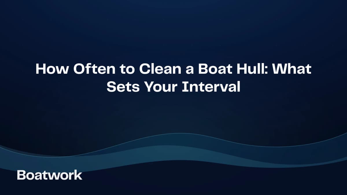How Often to Clean a Boat Hull: What Sets Your Interval