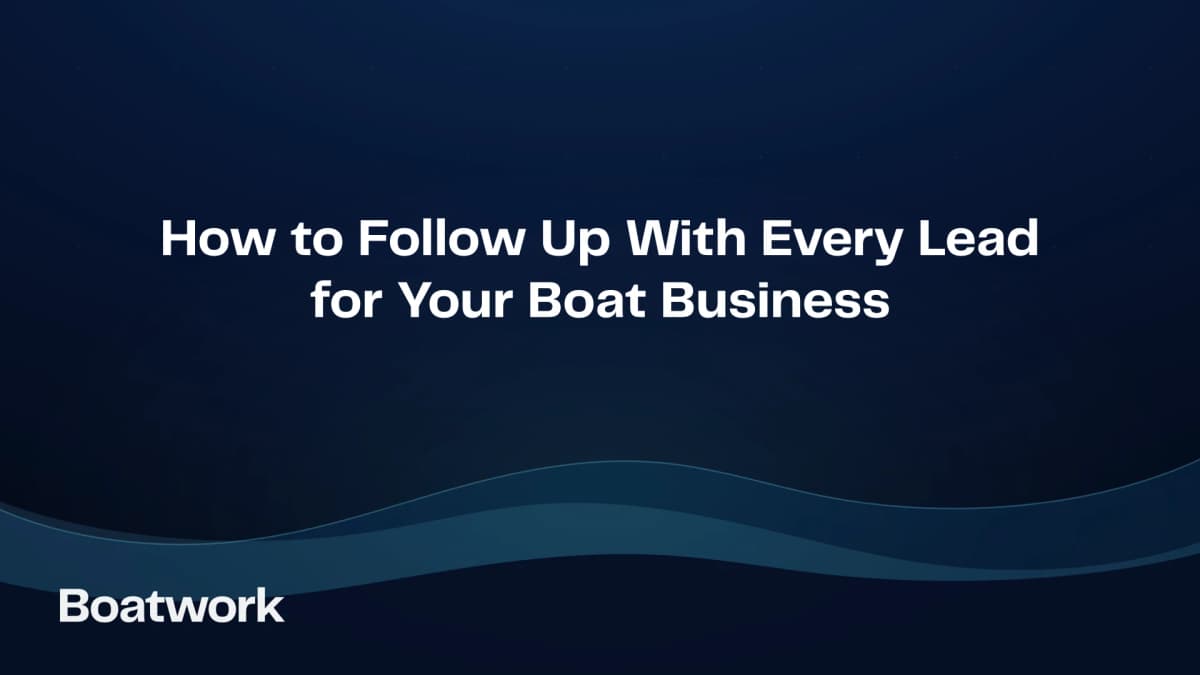 How to Follow Up With Every Lead for Your Boat Business