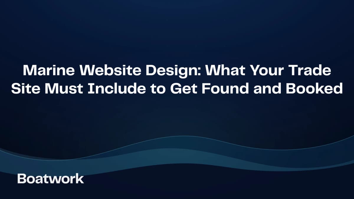 Marine Website Design: What Your Trade Site Must Include to Get Found and Booked