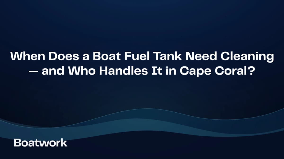 When Does a Boat Fuel Tank Need Cleaning — and Who Handles It in Cape Coral?