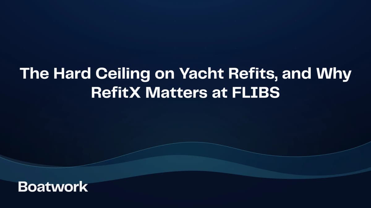 The Hard Ceiling on Yacht Refits, and Why RefitX Matters at FLIBS